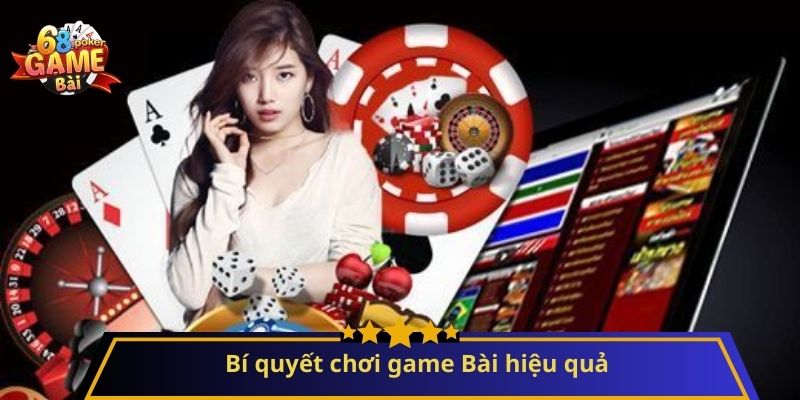 Game Bài: Hướng Dẫn Chơi và Bí Quyết Thắng Lớn 2 Bí quyết chơi game Bài hiệu quả