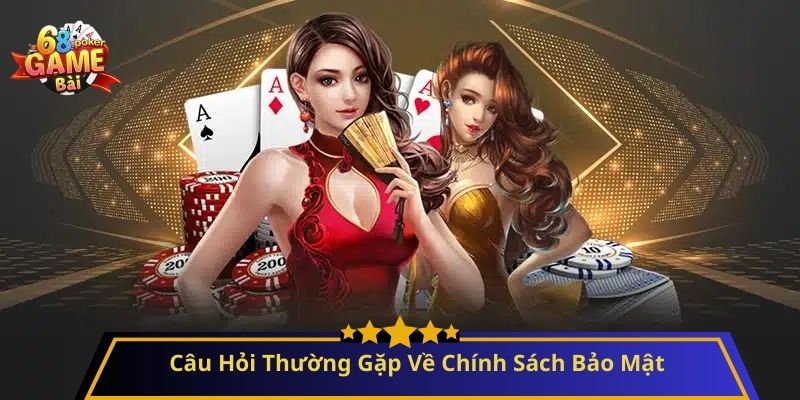 Chính Sách Bảo Mật: Cam Kết An Toàn và Minh Bạch cho Người Dùng 3 Câu Hỏi Thường Gặp Về Chính Sách Bảo Mật