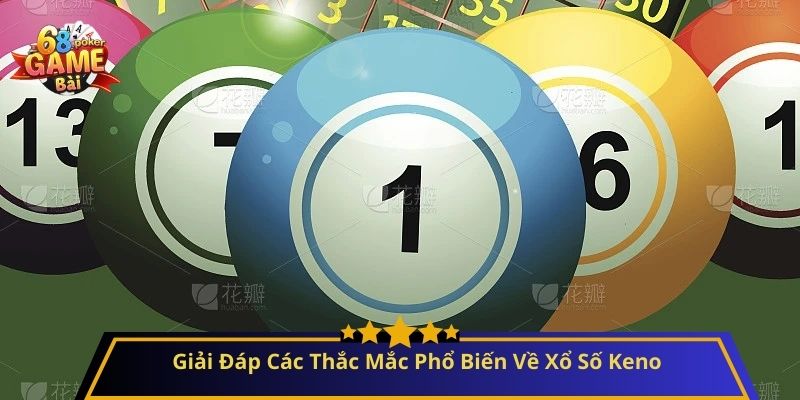 Xổ Số Keno Là Gì? Cách Chơi Dễ Trúng Và Hiệu Quả Nhất 4 Giải Đáp Các Thắc Mắc Phổ Biến Về Xổ Số Keno