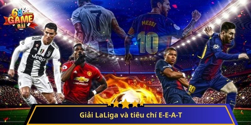 Giải LaLiga: Hành trình chinh phục đỉnh cao bóng đá Tây Ban Nha 4 Giải LaLiga và tiêu chí E-E-A-T