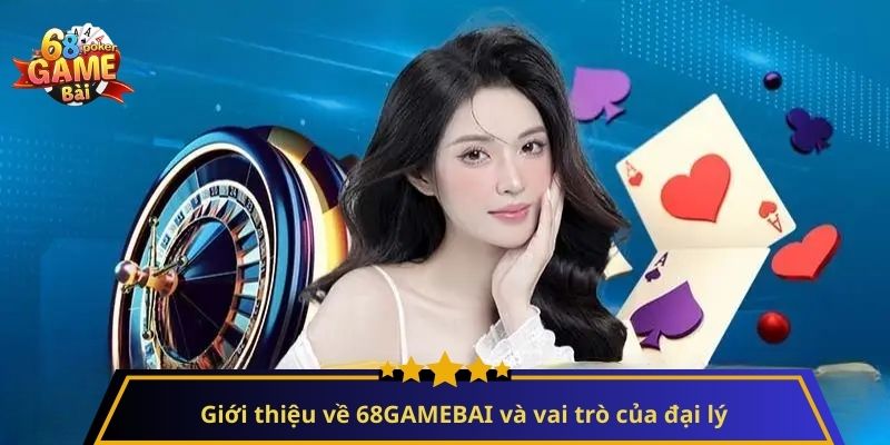 Đại Lý 68GAMEBAI: Hướng Dẫn Trở Thành Đối Tác Kiếm Tiền Hiệu Quả 1 Giới thiệu về 68GAMEBAI và vai trò của đại lý