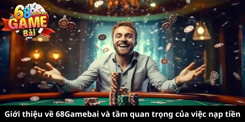 Nạp Tiền 68Gamebai: Hướng Dẫn Chi Tiết Cho Người Mới 1 Giới thiệu về 68Gamebai và tầm quan trọng của việc nạp tiền