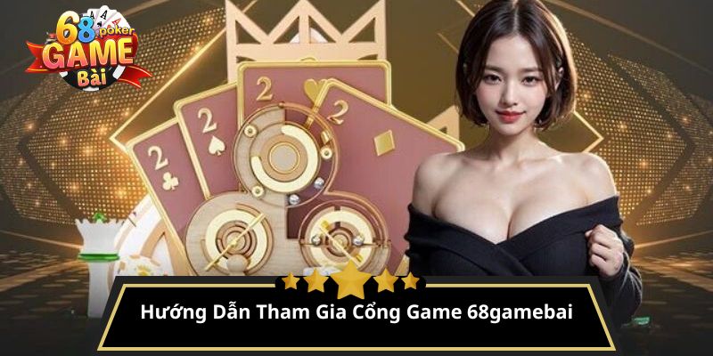 Khám Phá 68GAMEBAI - Cổng Game Đỉnh Cao Cho Người Mê Chơi 12 Hướng Dẫn Tham Gia Cổng Game 68gamebai