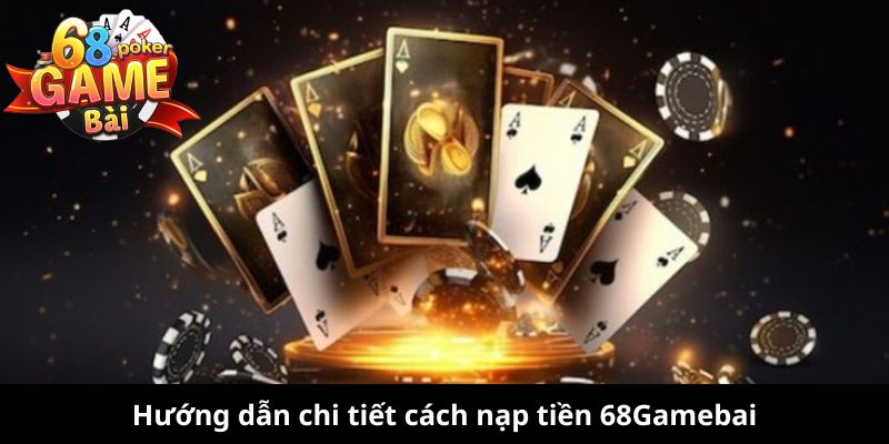 Nạp Tiền 68Gamebai: Hướng Dẫn Chi Tiết Cho Người Mới 2 Hướng dẫn chi tiết cách nạp tiền 68Gamebai