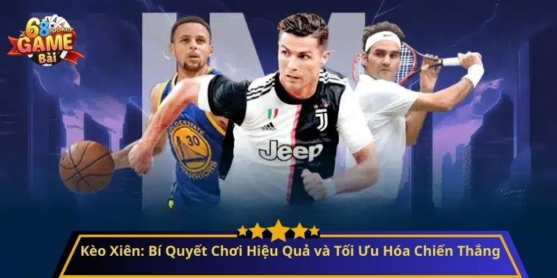 Kèo Xiên: Bí Quyết Chơi Hiệu Quả và Tối Ưu Hóa Chiến Thắng