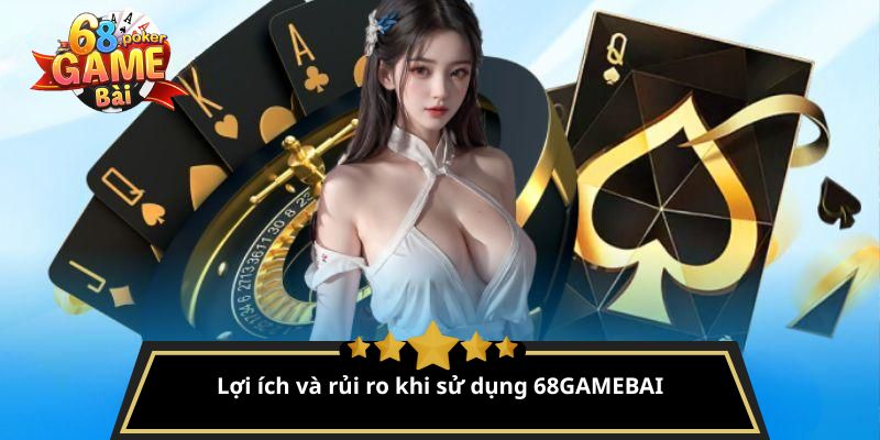 Khám Phá 68GAMEBAI - Cổng Game Đỉnh Cao Cho Người Mê Chơi 16 Lợi ích và rủi ro khi sử dụng 68GAMEBAI