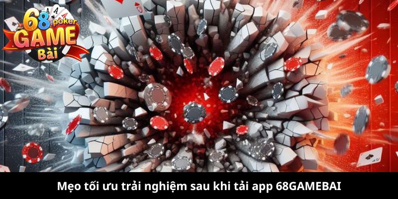 Tải App 68GAMEBAI: Hướng Dẫn Chi Tiết Và Mẹo Tối Ưu Trải Nghiệm 1 Mẹo tối ưu trải nghiệm sau khi tải app 68GAMEBAI