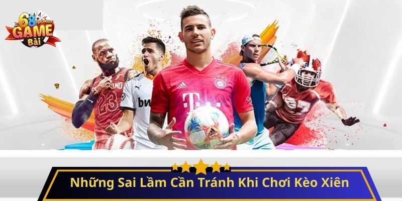 Kèo Xiên: Bí Quyết Chơi Hiệu Quả và Tối Ưu Hóa Chiến Thắng 4 Những Sai Lầm Cần Tránh Khi Chơi Kèo Xiên