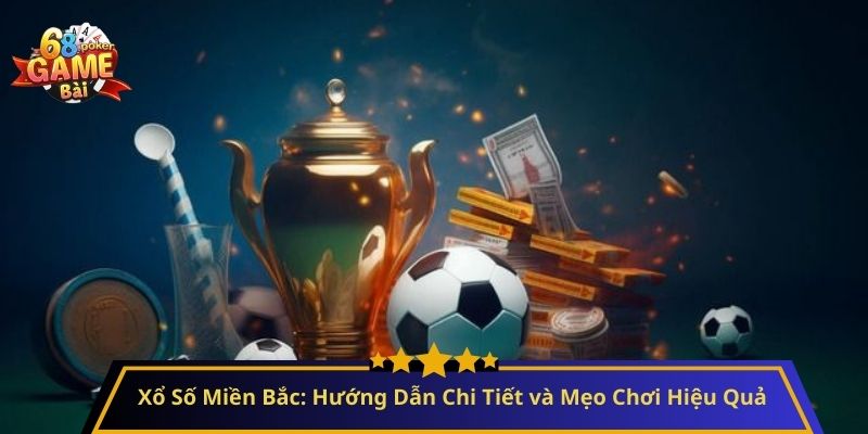 Xổ Số Miền Bắc: Hướng Dẫn Chi Tiết và Mẹo Chơi Hiệu Quả